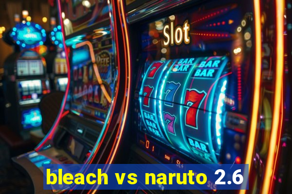 bleach vs naruto 2.6